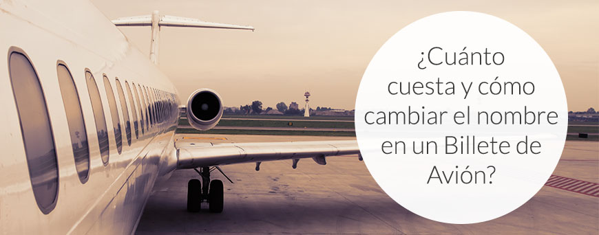 cuanto-cuesta-y-como-cambiar-el-nombre-en-un-billete-de-avion-pb.jpg